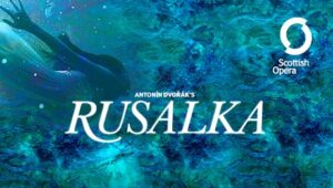 antonin-dvorak-rusalka-scottish-opera-glasgow-theatre-royal